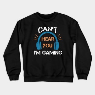 Headset Can't Hear You I'm Gaming - Funny Gamer Gift Crewneck Sweatshirt